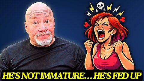 He’s Not Immature… He’s Fed Up!!