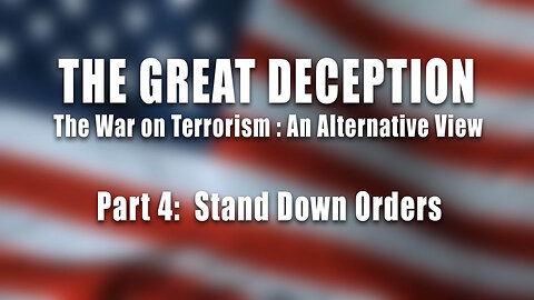 The Great Deception, Part 4: "Stand Down Orders"