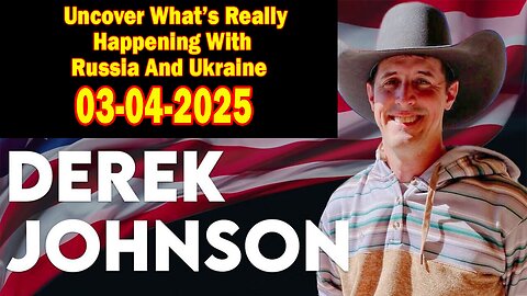 Derek Johnson HUGE Intel Mar 4: "Uncover What’s Really Happening With Russia And Ukraine"