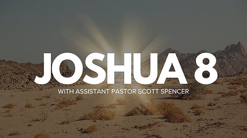 Joshua Chapter 8 with Assistant Pastor Scott Spencer