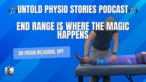 Untold Physio Stories Podcast - End Range is Where the Magic Happens