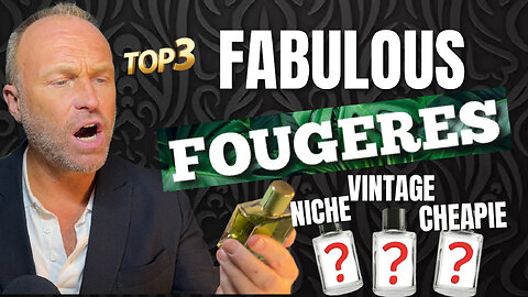 TOP 3 FABULOUS FOUGERES