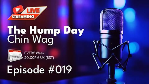 [Archive] 🔴The Hump Day Chin Wag 🔴 TV, Film, Gaming and News Podcast 🔴 Episode 019 🔴