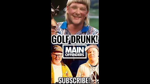 Main Offenders - Golf Drunk!