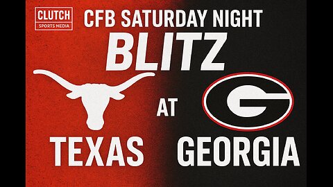 Clutch Sports Media 365 CFB Saturday Blitz Texas @ Georgia