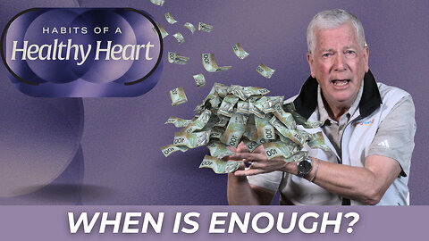 When Is Enough? - Habits of a Healthy Heart Wk 1