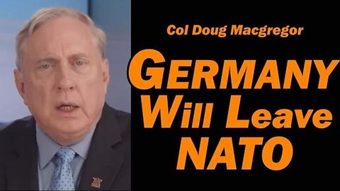 Col Doug Macgregor: Germany Will Leave NATO!