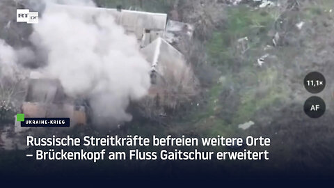Russische Streitkräfte befreien weitere Orte – Brückenkopf am Fluss Gaitschur erweitert