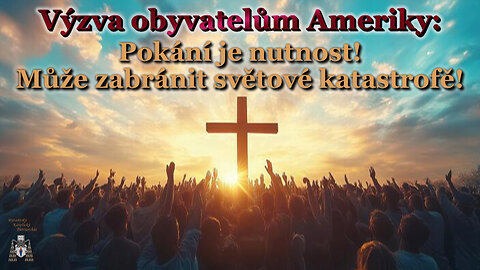 Výzva obyvatelům Ameriky: Pokání je nutnost! Může zabránit světové katastrofě!