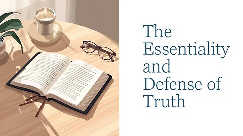The Essentiality and Defense of Absolute Truth