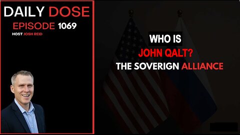 THE DAILY DOSE W/ JOSH REID. THE SOVEREIGN ALLIANCE. WHO IS JOHN QALT?