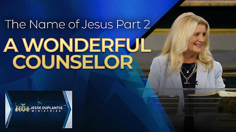 The Name Of Jesus, Part 2: A Wonderful Counselor