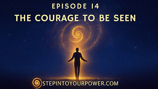 The Courage to Be Seen - Episode 14 | Step Into Your Power