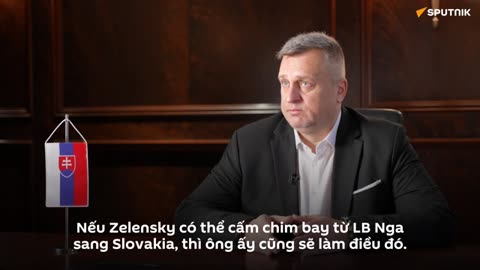 Phó chủ tịch Quốc hội Slovakia: Đừng tìm logic trong việc làm của Zelensky