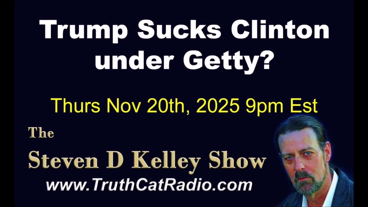 TCR#1149 STEVEN D KELLEY #462 NOV-20-2025. Trump Sucks Clinton under Getty?