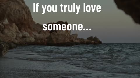 If you truly love someone…