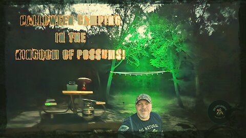 Halloween Camping in the Kingdom of Possums!