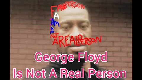 George Floyd Is Not A Real Person