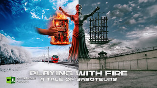 Playing with Fire. A Tale of Saboteurs | RT.Doc