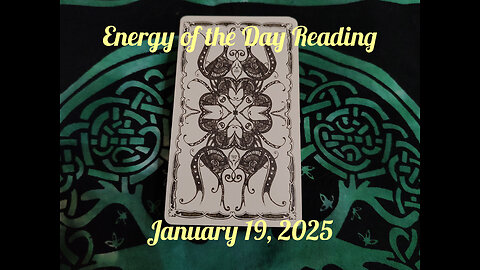 Energy of the Day Reading : January 19, 2025