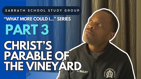 Christ's Parable of the Vineyard - Matthew 21 Sabbath School Study Group Lesson w/ Chris Bailey III