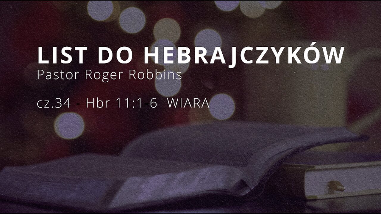 2025.01.29 - HEBRAJCZYKOW CZ.34 - rozdzial 11.1-6 WIARA - Pastor Roger