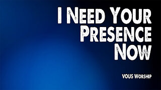 I Need Your Presence Now | VOUS Worship (Worship Lyric Video)