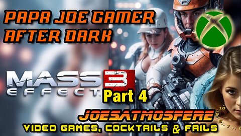 Papa Joe Gamer After Dark: Mass Effect 3, Part 4, Cocktails & Fails!
