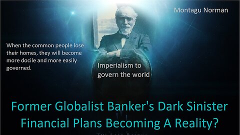 Former Globalist Banker's Dark Sinister Financial Plans Becoming A Reality?