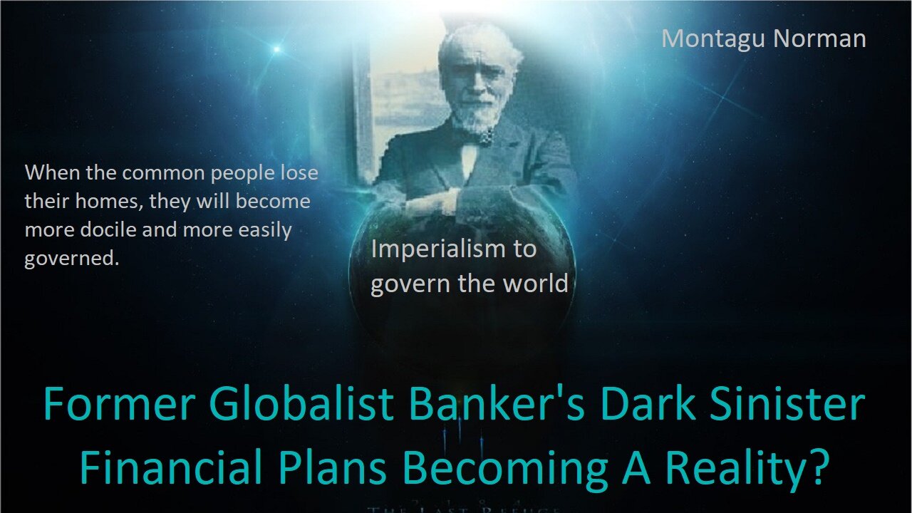 Former Globalist Banker's Dark Sinister Financial Plans Becoming A Reality?