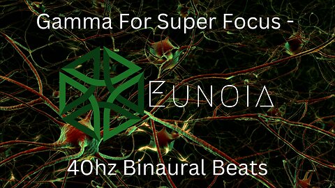 Gamma For Super Focus - 40hz Binaural Beats