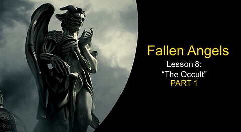 Fallen Angels: The Occult (Lesson 8, Part 1)