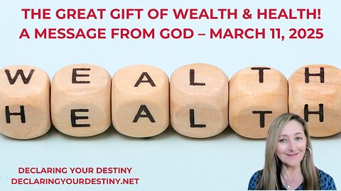 THE GREAT GIFT OF WEALTH & HEALTH! A MESSAGE FROM GOD – MARCH 11, 2025