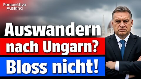 Auswandern nach Ungarn? Bloß nicht! Die brutale Wahrheit hinter Orbáns Fassade
