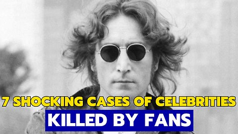 7 Shocking Cases of Celebrities Killed by Fans