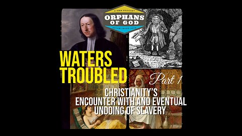 Waters Troubled I (Christianity's encounter with and eventual undoing of slavery)