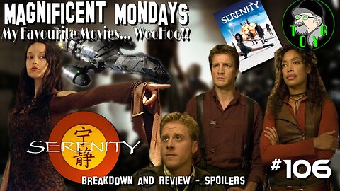 TOYG! Magnificent Mondays #106 - Serenity (2005) Breakdown and Review - SPOILERS