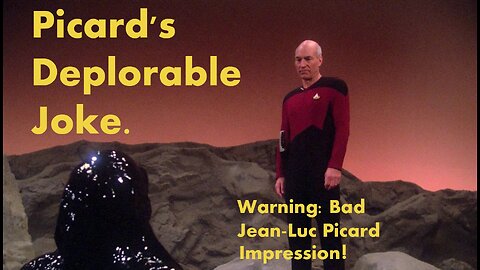 Picard's deplorable joke!