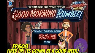 The Grandma's Boy Podcast EP.608-FIRED UP! ITS GONNA BE A GOOD WEEK!