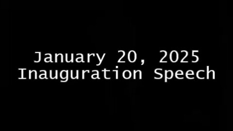 January 20, 2025 - Inauguration Speech