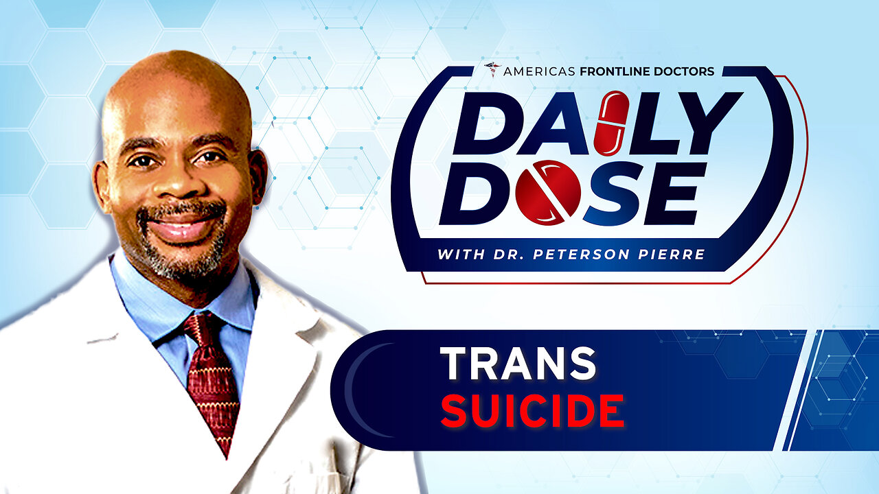 Daily Dose: 'Trans Suicide' with Dr. Peterson Pierre