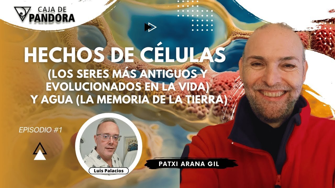 Hechos de Células (los seres más antiguos y evolucionados en la vida) y Agua con Patxi Arana Gil