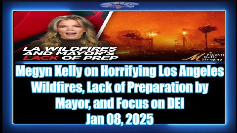 Megyn Kelly on Horrifying Los Angeles Wildfires, Lack of Preparation by Mayor, and Focus on DEI