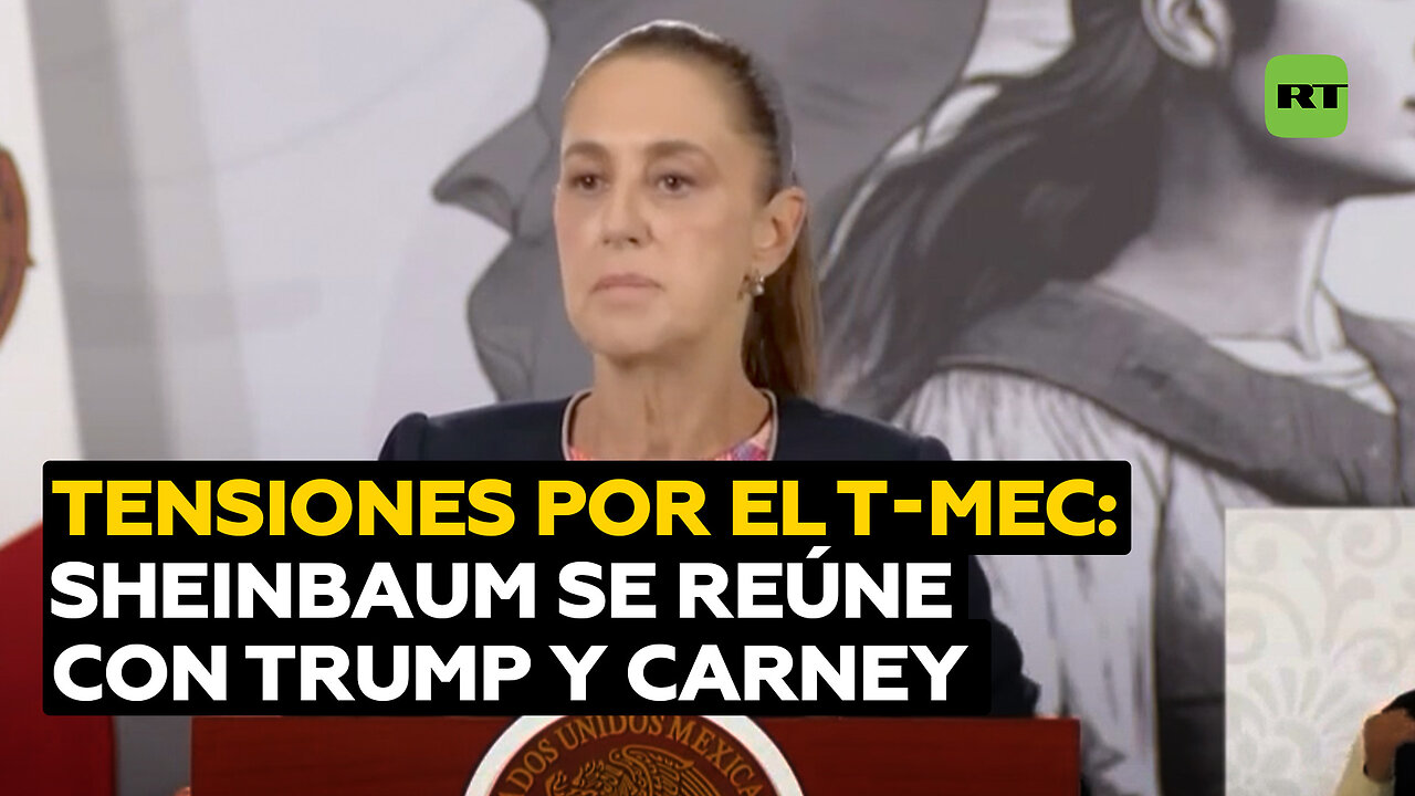 Sheinbaum se reunirá con Trump y Carney entre tensiones por vencimiento del T-MEC en 2026