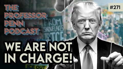 We Are NOT In Charge! | THE PSYOP w/ Professor Penn | EP271