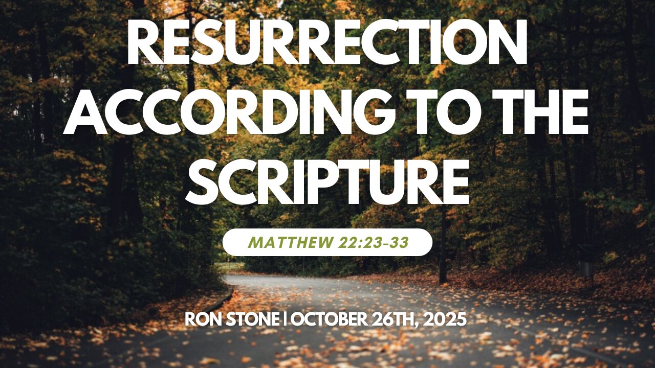 2025-10-26 – Resurrection According to the Scripture (Matthew 22:23-33) – Pastor Ron Stone