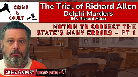 The Trial of #RichardAllen | Motion to Correct the State’s Many Errors - Pt 1 (IN v Richard Allen)