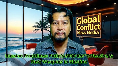 Russian Frontlines: Putin's 5000 km² Offensive & New Weapons in Ukraine