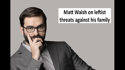 Matt Walsh reacts to threats against his family