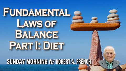 Fundamental Laws of Balance Part I: Diet | Sunday Morning w/ Robert A. French